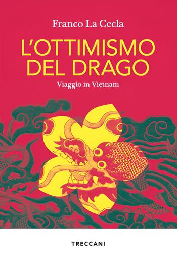L'ottimismo del drago. Viaggio in Vietnam - Franco La Cecla - Libro Treccani 2025, Visioni | Libraccio.it