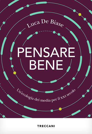 Pensare bene. Un'ecologia dei media per il XXI secolo - Luca De Biase - Libro Treccani 2025, Visioni | Libraccio.it