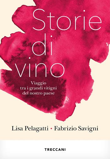Storie di vino. Viaggio tra i grandi vitigni del nostro Paese - Lisa Pelegatti, Fabrizio Savigni - Libro Treccani 2025, Visioni | Libraccio.it