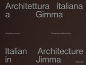 Architettura italiana a Gimma. Fotografia e racconto. Ediz. italiana e inglese