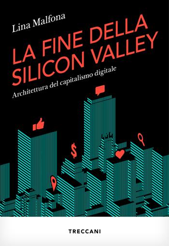 La fine della Silicon Valley. Architettura del capitalismo digitale - Lina Malfona - Libro Treccani 2026, Visioni | Libraccio.it