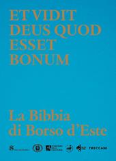 Et vidit Deus quod esset bonum. La Bibbia di Borso d’Este. Ediz. a colori