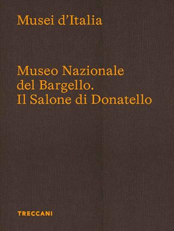 Museo Nazionale del Bargello. Il Salone di Donatello. Ediz. italiana e inglese  - Libro Treccani 2026, Treccani libri d'arte | Libraccio.it