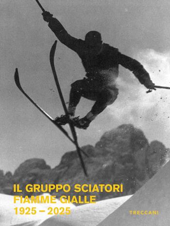 Il Gruppo Sciatori Fiamme Gialle. 1925-2025  - Libro Treccani 2026, Treccani libri d'arte | Libraccio.it