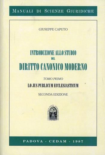 Introduzione allo studio del diritto canonico moderno. Vol. 1: Lo jus publicum ecclesiasticum - Giuseppe Caputo - Libro CEDAM 1987, Manuali di scienze giuridiche | Libraccio.it