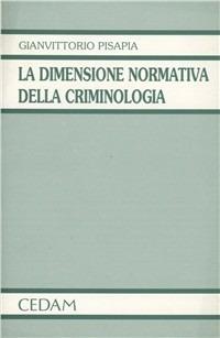 La dimensione normativa della criminologia - Gianvittorio Pisapia - Libro CEDAM 1992 | Libraccio.it