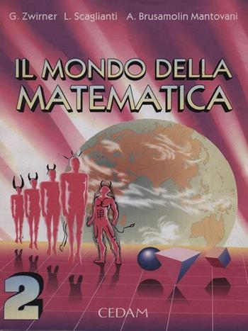 Il mondo della matematica. industriali. Vol. 2 - Giuseppe Zwirner, Luciano Scaglianti, Anna Brusamolin Mantovani - Libro CEDAM 1994 | Libraccio.it