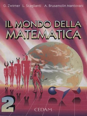 Il mondo della matematica. Per gli Ist. Tecnici industriali. Vol. 2 - Giuseppe Zwirner, Luciano Scaglianti, Anna Brusamolin Mantovani - Libro CEDAM 1994 | Libraccio.it