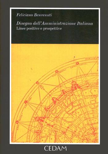 Disegno della amministrazione italiana. Linee positive e prospettive - Feliciano Benvenuti - Libro CEDAM 1996, Diritto e amministrazione | Libraccio.it