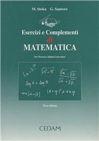 Esercizi e complementi di matematica per i percorsi universitari - Marius Stoka, Giulio Santoro - Libro CEDAM 1997 | Libraccio.it