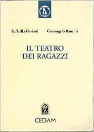 Il teatro dei ragazzi. Per le Scuole - Raffaella Gaviani, Gianangelo Ranzini - Libro CEDAM 1997 | Libraccio.it