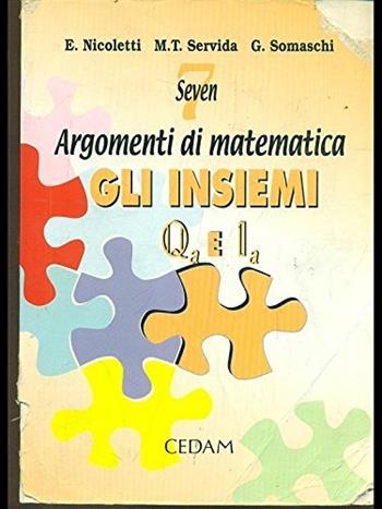 Seven: argomenti di matematica. Gli insiemi Q e I. - Ezia Nicoletti, M. Teresa Servida, Gabriella Somaschi - Libro CEDAM 2000 | Libraccio.it