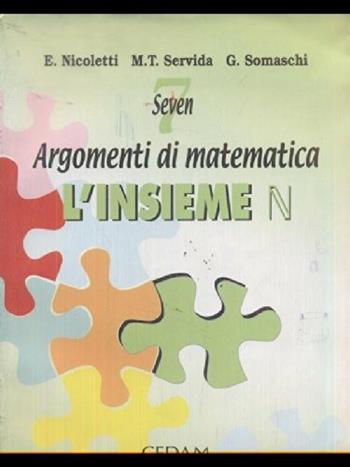 Seven: argomenti di matematica. L'insieme N. - Ezia Nicoletti, M. Teresa Servida, Gabriella Somaschi - Libro CEDAM 2000 | Libraccio.it