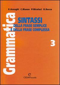 Grammatica. Vol. 3: Sintassi della frase semplice e della frase complessa - Emilia Asnaghi, Cono Manzo, Pietro Nicolaci - Libro CEDAM 2000 | Libraccio.it