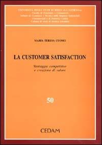 La customer satisfaction. Vantaggio competitivo e creazione di valore - M. Teresa Cuomo - Libro CEDAM 2000, Ist.econ. e tecnica imprese ind.-Un. Roma | Libraccio.it