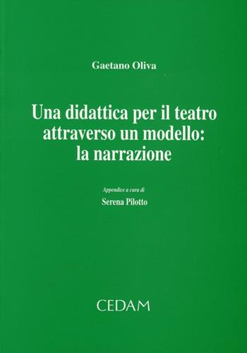 Una didattica per il teatro attraverso un modello: la narrazione - Gaetano Oliva - Libro CEDAM 2000 | Libraccio.it