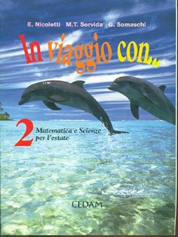 In viaggio con... Matematica e scienze per l'estate. Per la Scuola elementare. Vol. 2 - Ezia Nicoletti, M. Teresa Servida, Gabriella Somaschi - Libro CEDAM 2002 | Libraccio.it