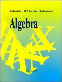 L'algebra. Con espansione online - Ezia Nicoletti, M. Teresa Servida, Gabriella Somaschi - Libro CEDAM 2002 | Libraccio.it