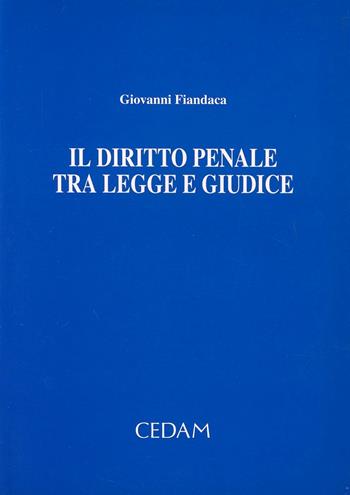 Il diritto penale tra legge e giudice. Raccolta di scritti - Giovanni Fiandaca - Libro CEDAM 2002 | Libraccio.it
