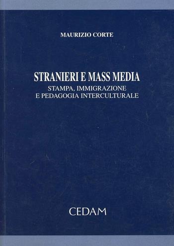 Stranieri e mass media. Stampa, immigrazione e pedagogia interculturale - Maurizio Corte - Libro CEDAM 2002 | Libraccio.it