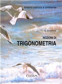 Nozioni di trigonometria nell'ambito dell'edilizia e dell'ambiente. Per gli Ist. Tecnici - Marina Scovenna - Libro CEDAM 2003 | Libraccio.it