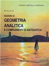 Nozioni di geometria analitica e complementi di matematica nell'ambito dell'edilizia. - Marina Scovenna - Libro CEDAM 2003 | Libraccio.it