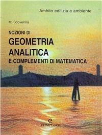 Nozioni di geometria analitica e complementi di matematica nell'ambito dell'edilizia. Per gli Ist. Tecnici - Marina Scovenna - Libro CEDAM 2003 | Libraccio.it