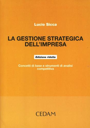 La gestione strategica dell'impresa. Ediz. ridotta - Lucio Sicca - Libro CEDAM 2003 | Libraccio.it