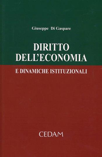 Diritto dell'economia e dinamiche istituzionali - Giuseppe Di Gaspare - Libro CEDAM 2003 | Libraccio.it