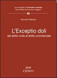 L'exceptio doli. Dal diritto civile al diritto commerciale - Giovanni Meruzzi - Libro CEDAM 2005, Le monografie di Contratto e impresa | Libraccio.it