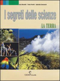 I segreti delle scienze. La terra. - Ezia Nicoletti, Paola Peretti, Gabriella Somaschi - Libro CEDAM 2004 | Libraccio.it