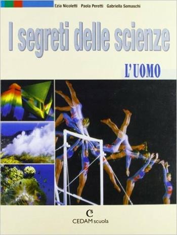 I segreti delle scienze. L'uomo. - Ezia Nicoletti, Paola Peretti, Gabriella Somaschi - Libro CEDAM 2004 | Libraccio.it