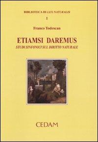 Etiamsi daremus. Studi sinfonici sul diritto naturale - Franco Todescan - Libro CEDAM 2003, Biblioteca di Lex naturalis | Libraccio.it