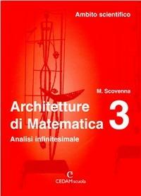 Architetture di matematica. Vol. 3: Analisi infinitesimale. Ambito scientifico - Marina Scovenna - Libro CEDAM 2004 | Libraccio.it
