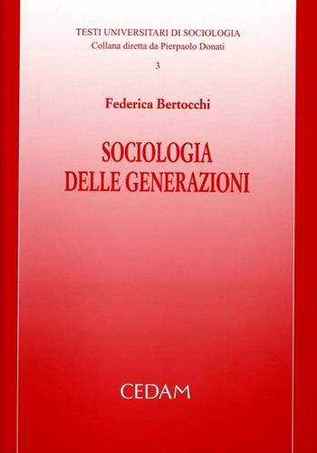 Sociologia delle generazioni - Federica Bertocchi - Libro CEDAM 2004, Testi universitari di sociologia | Libraccio.it