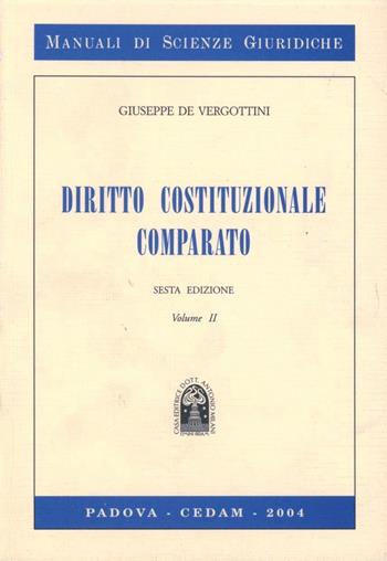 Diritto costituzionale comparato. Vol. 2 - Giuseppe De Vergottini - Libro CEDAM 2004, Manuali di scienze giuridiche | Libraccio.it
