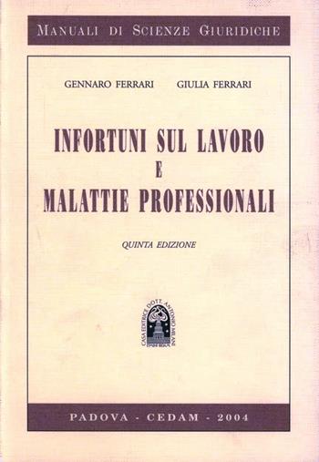 Infortuni sul lavoro e malattie professionali - Gennaro Ferrari, Giulia Ferrari - Libro CEDAM 2004, Manuali di scienze giuridiche | Libraccio.it