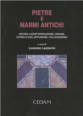 Pietre e marmi antichi. Natura, caratterizzazione, origine, storia d'uso, diffusione, collezionismo