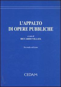 L'appalto di opere pubbliche  - Libro CEDAM 2004 | Libraccio.it