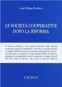 Le società cooperative dopo la riforma. Con appendice - Luigi F. Paolucci - Libro CEDAM 2004 | Libraccio.it