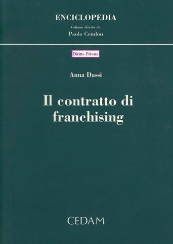 Il contratto di franchising - Anna Dassi - Libro CEDAM 2006, Enciclopedia | Libraccio.it
