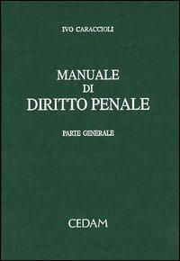Manuale di diritto penale. Parte generale - Ivo Caraccioli - Libro CEDAM 2005 | Libraccio.it