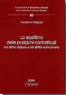 Lo squilibrio delle posizioni contrattuali nel diritto italiano e nel diritto comunitario - Pieralberto Mengozzi - Libro CEDAM 2017, Le monografie di Contratto e impresa | Libraccio.it