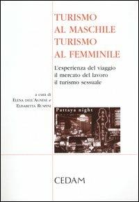 Turismo al maschile, turismo al femminile. L'esperienza del viaggio, il mercato del lavoro, il turismo sessuale  - Libro CEDAM 2005 | Libraccio.it