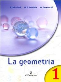 La geometria. Per la Scuola media. Vol. 1 - Ezia Nicoletti, M. Teresa Servida, Gabriella Somaschi - Libro CEDAM 2005 | Libraccio.it