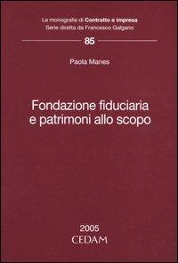 Fondazione fiduciaria e patrimoni allo scopo - Paola Manes - Libro CEDAM 2005, Le monografie di Contratto e impresa | Libraccio.it