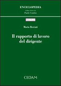Il rapporto di lavoro del dirigente - Mario Berruti - Libro CEDAM 2005, Enciclopedia | Libraccio.it