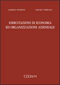 Esercitazioni di economia ed organizzazione aziendale - Alberto Petroni, Chiara Verbano - Libro CEDAM 2005 | Libraccio.it