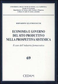 Economia e governo del sito produttivo nella prospettiva sistematica. Il caso dell'industria farmaceutica - Bernardino Quattrociocchi - Libro CEDAM 2004, Studi tecnica aziend Fac. econ.-Un. Roma | Libraccio.it