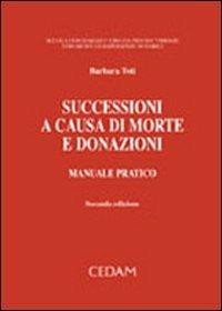 Successioni a causa di morte e donazioni. Manuale pratico - Barbara Toti - Libro CEDAM 2005, Strumenti ed esperienze notarili | Libraccio.it